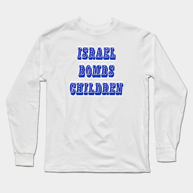 Israel Bombs Children - Back Long Sleeve T-Shirt by SubversiveWare